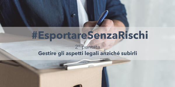 Esportare senza rischi – Gestire gli aspetti legali anziché subirli (p.2)