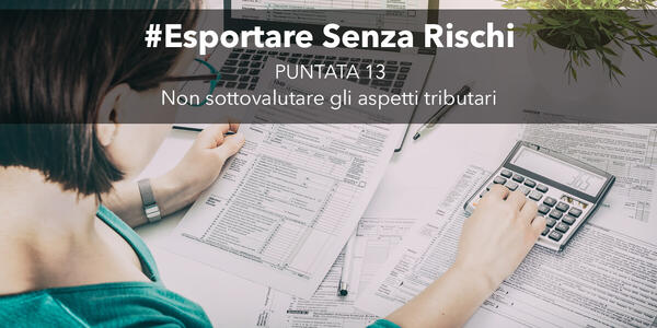 Esportare senza rischi - Non sottovalutare gli aspetti tributari (p.13)