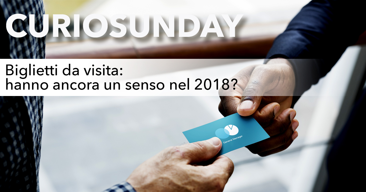 Biglietti da visita: hanno ancora un senso nel 2018?