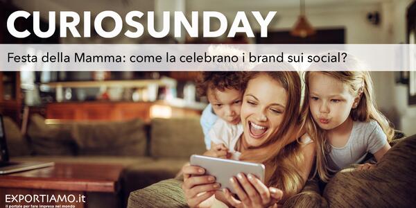 Festa della Mamma: come la celebrano i brand sui social?